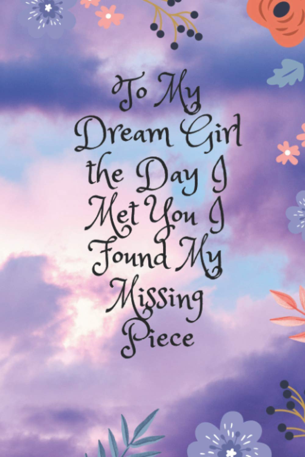 To My Dream Girl the Day I Met You I Found My Missing Piece: very nice looking notebook beautiful gift for your girlfriend, for your wife an... lined pages to write in size ''6x''9 baixar livro de graça
