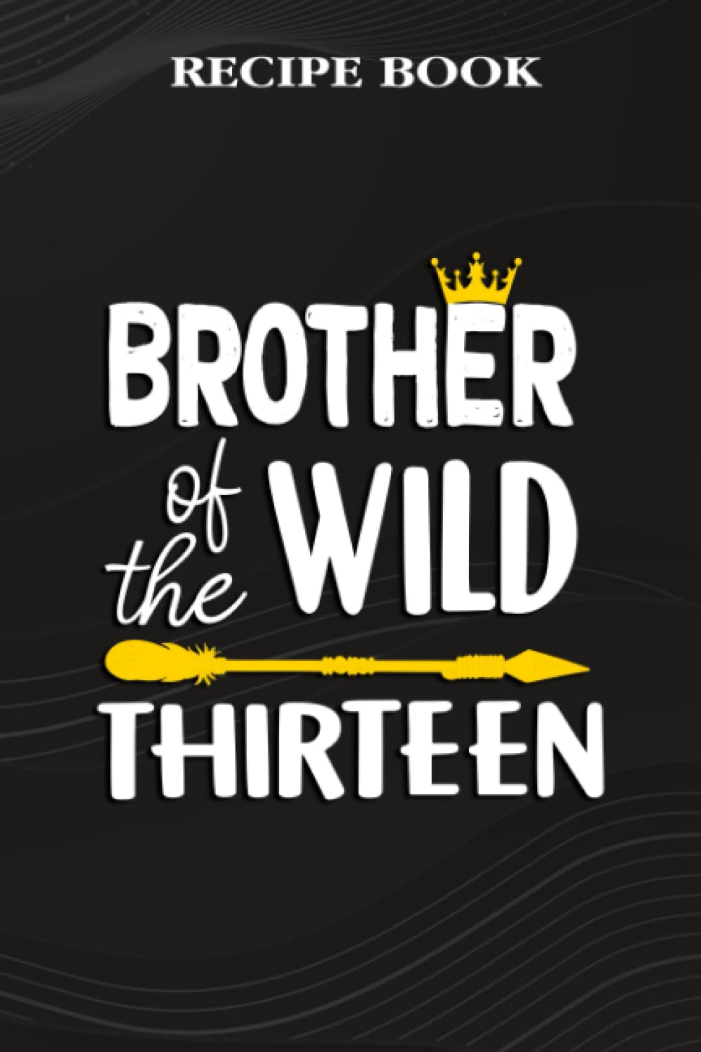 ler totalmente Recipe Book:Brother Of The Wild Thirteen Funny 13th Birthday Safari Gift: Gifts for Mom: A Beautiful & Modern Keepsake Recipe Notebook & Organizer to... Blank Recipe Book & Cookbook,Birthday Gifts