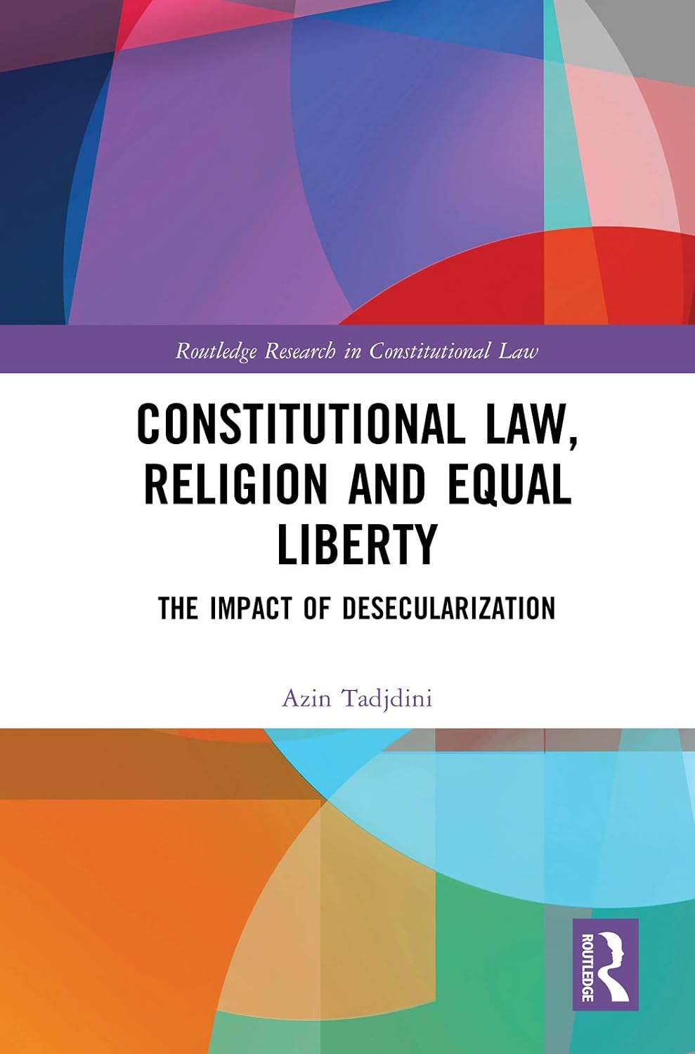 Constitutional Law, Religion and Equal Liberty: The Impact of Desecularization (Routledge Research in Constitutional Law) (English Edition) baixar livro de graça