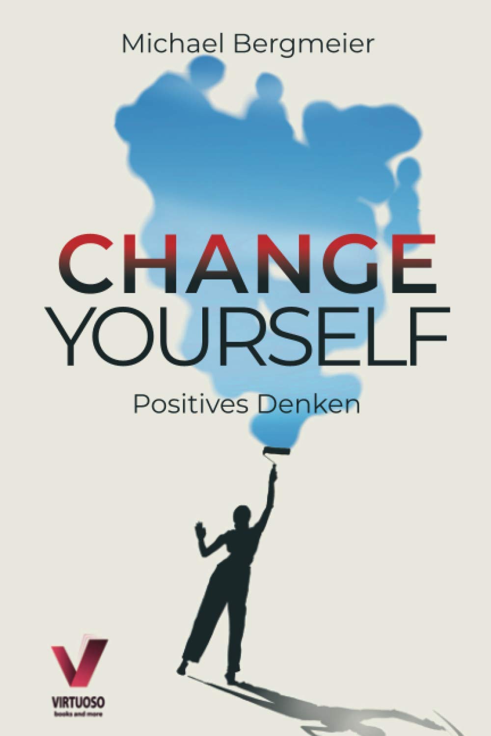 Change yourself - Positives Denken: Wie Sie Ihre Resilienz trainieren, negative Gedanken stoppen & Zweifel und Ängste für immer überwinden (Positive Psychologie) baixar livro de graça