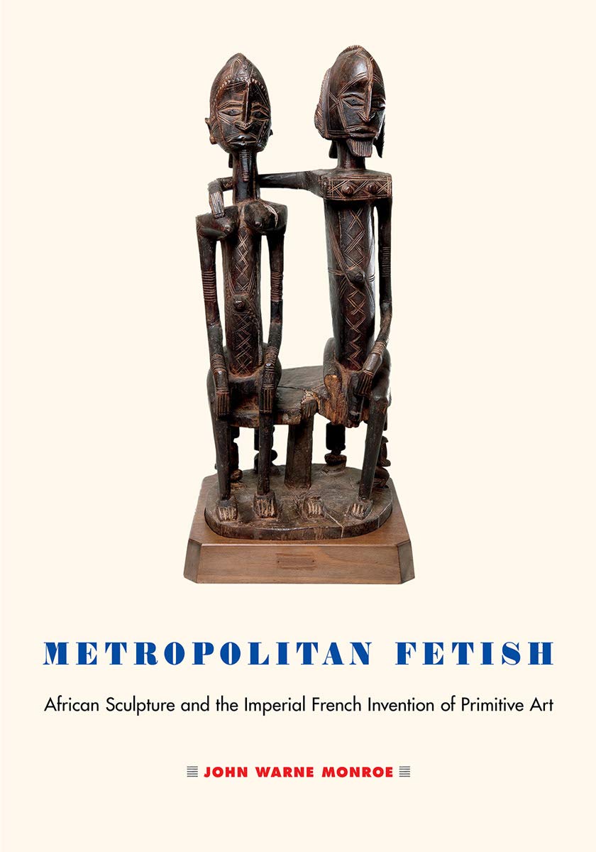 capítulo por capítulo baixar Metropolitan Fetish: African Sculpture and the Imperial French Invention of Primitive Art (English Edition)