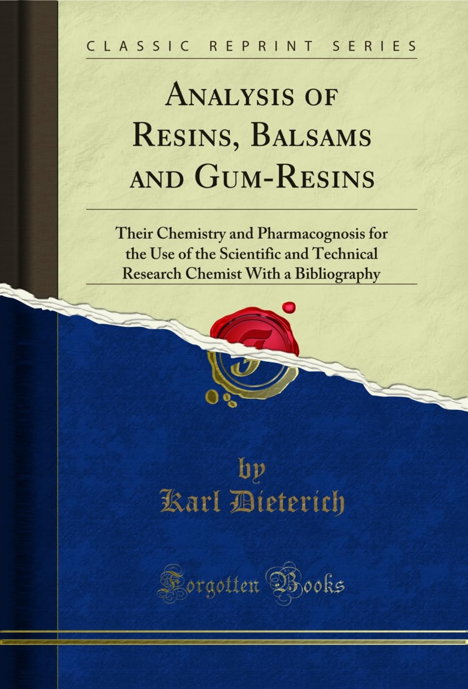 Analysis of Resins, Balsams and Gum-Resins: Their Chemistry and Pharmacognosis for the Use of the Scientific and Technical Research Chemist With a Bibliography (Classic Reprint) (English Edition)