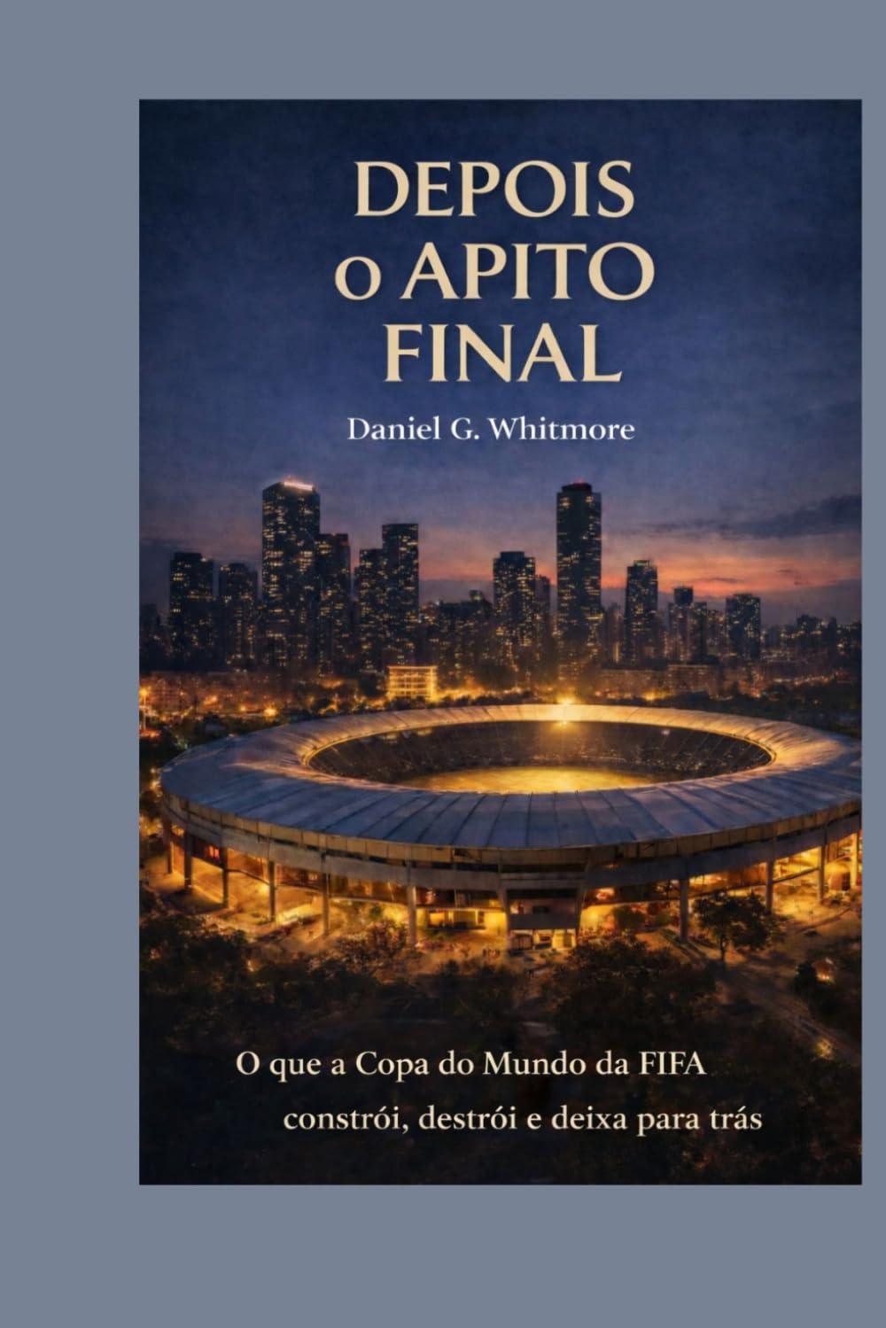 ler totalmente DEPOIS O APITO FINAL: O que a Copa do Mundo da FIFA constrói, destrói e deixa para trás (Portuguese Edition)