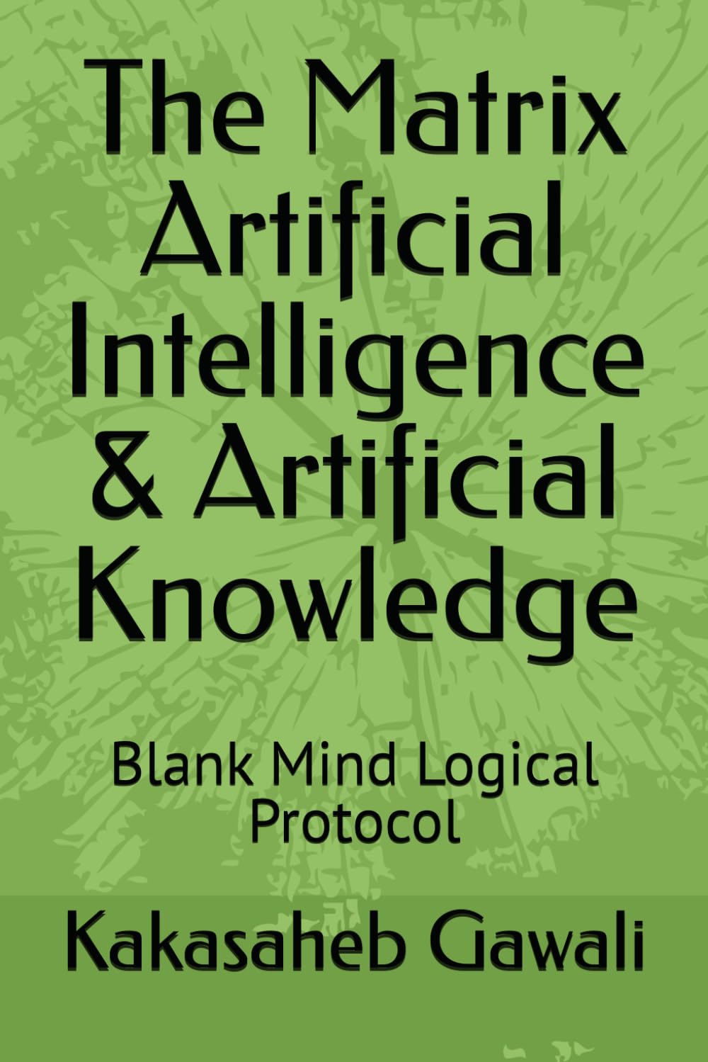 The Matrix Artificial Intelligence & Artificial Knowledge: Blank Mind Logical Protocol baixar o livro de graça