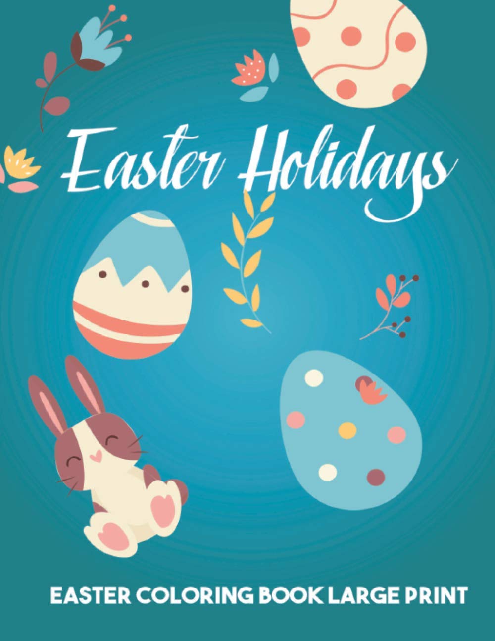 ler totalmente Easter Holidays Easter Coloring Book Large Print: Easter Holidays Adult Coloring Book Features Easy and Great Designs for Toddlers 1-4 | Large Print, Large & Easy Graphics, Simple | 50 pages
