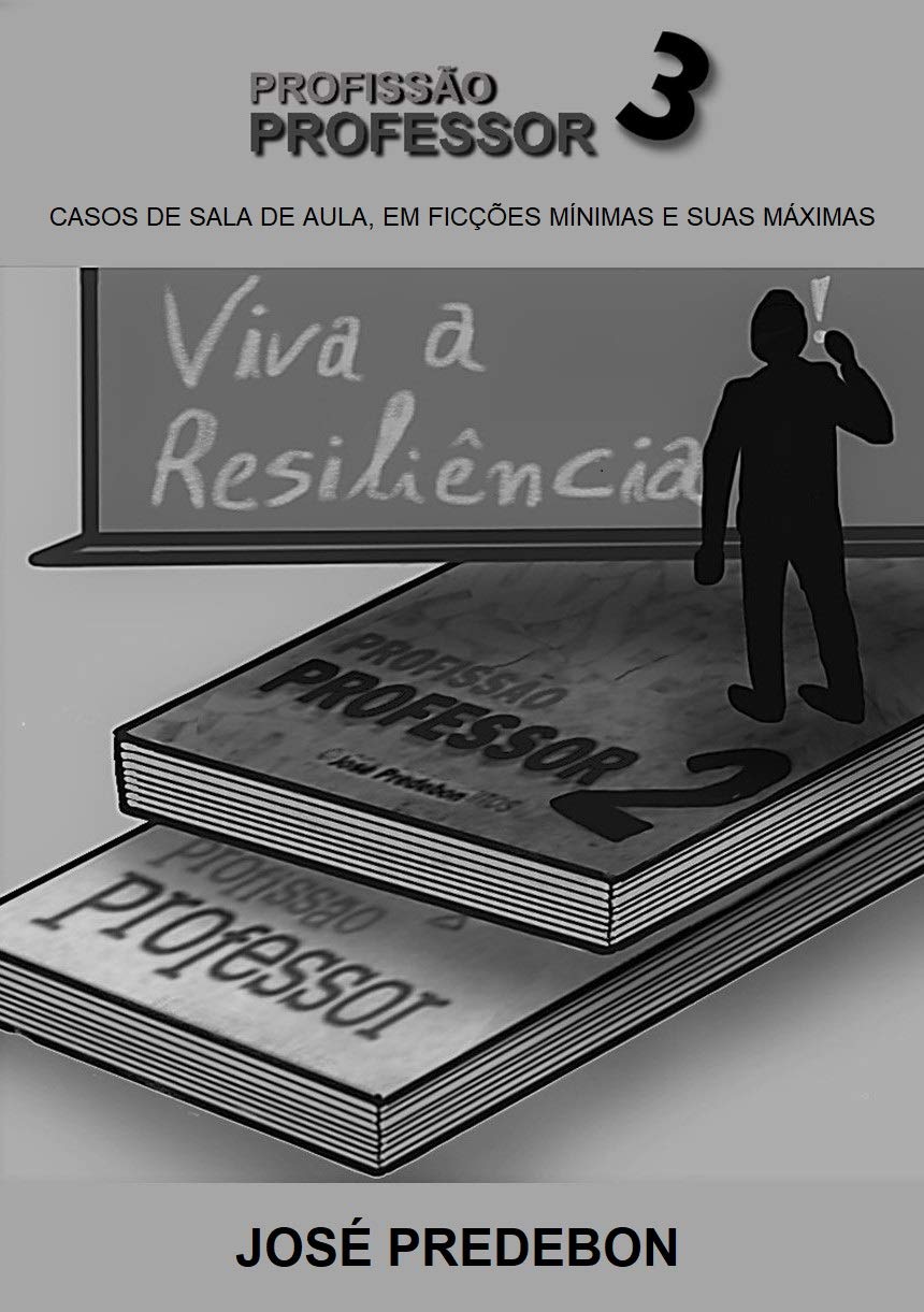 ler totalmente PROFISSÃO PROFESSOR 3: CASOS DE SALA DE AULA, EM FICÇÕES MÍNIMAS E SUAS MÁXIMAS