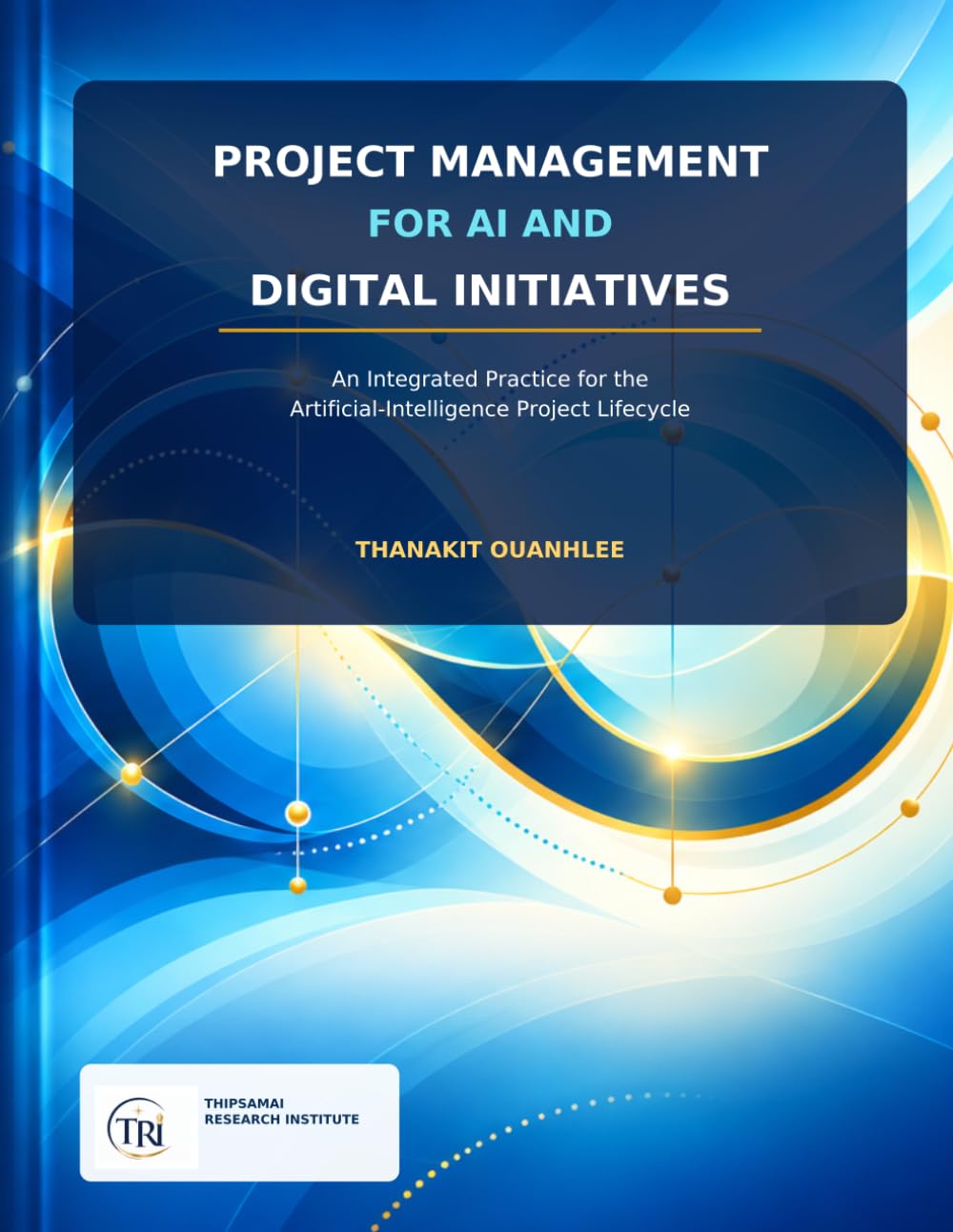 Project Management for AI and Digital Initiatives: An Integrated Practice for the Artificial-Intelligence Project Lifecycle baixar o livro de graça