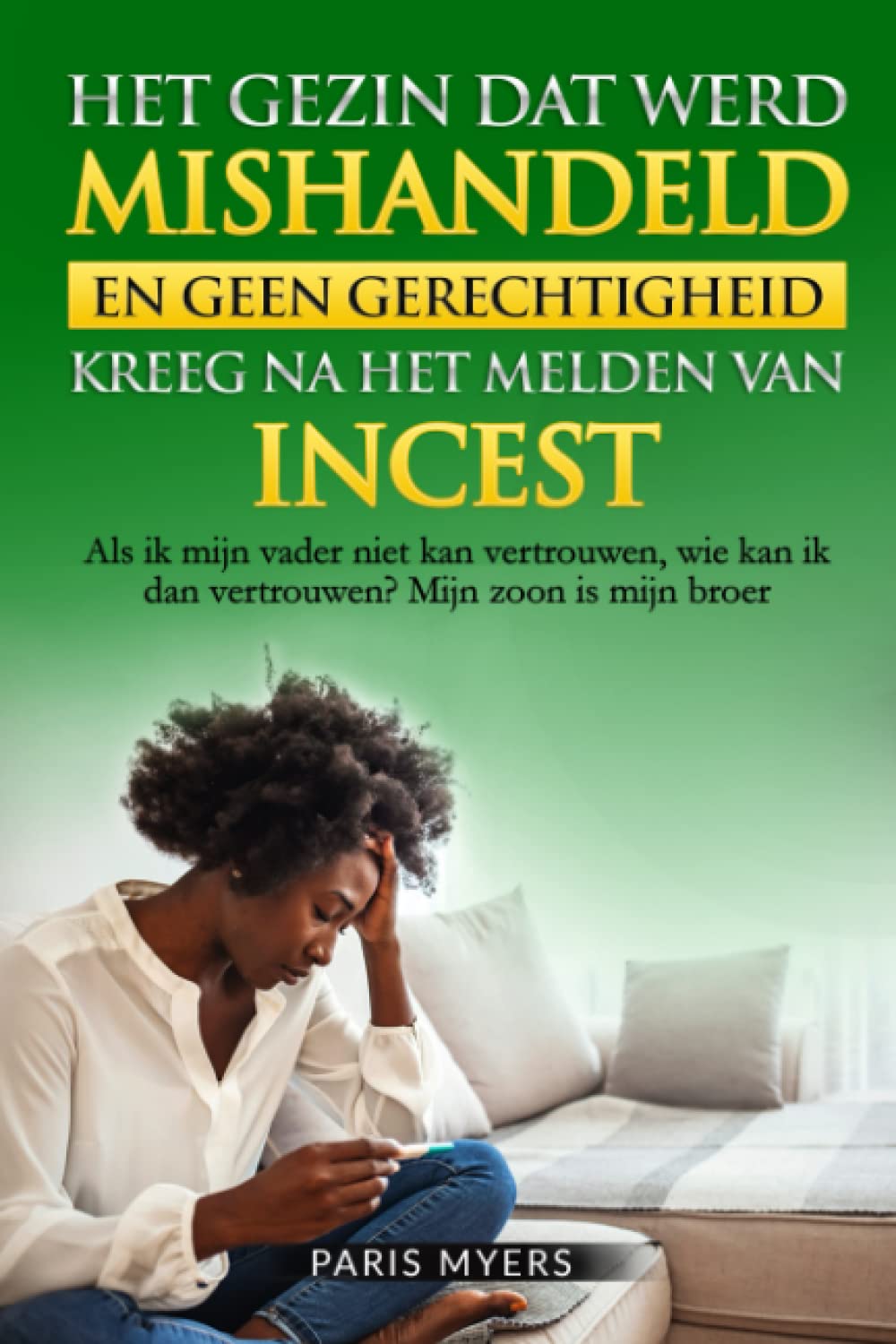 Het gezin dat werd mishandeld, en geen gerechtigheid kreeg na het melden van incest: Als ik mijn vader niet kan vertrouwen, wie kan ik dan vertrouwen? Mijn zoon is mijn broer (Dutch Edition) baixar livro de graça