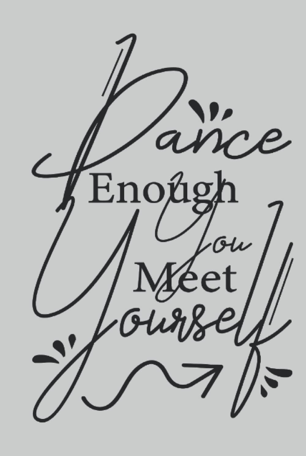 ler totalmente Dance Enough You Meet Yourself: Lined notebook for dancing lovers, 120 pages, 6x9 inches, Gray and Black