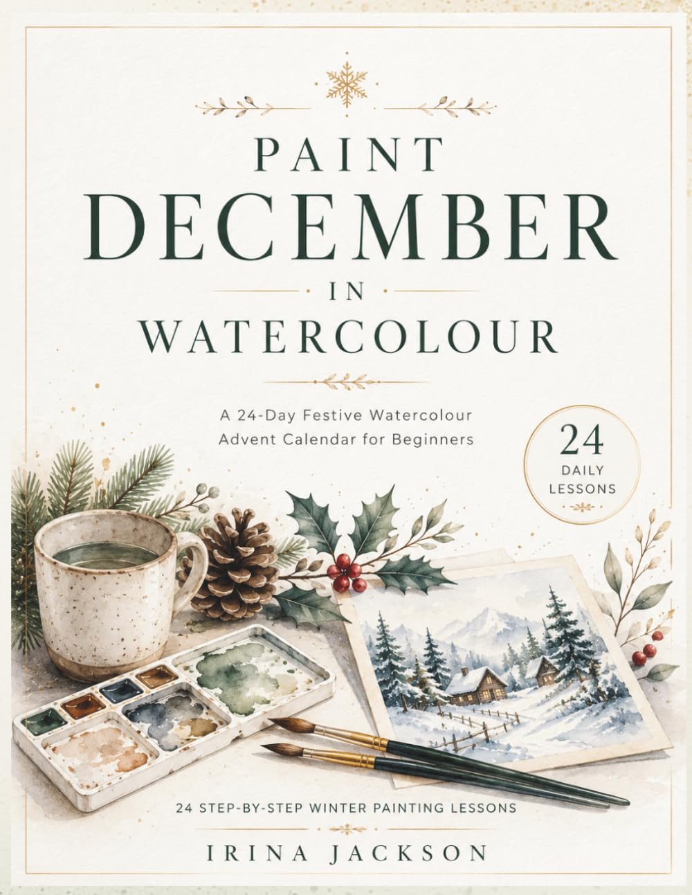 Painted December: A Watercolour Advent Calendar: 24 Joyful Watercolour Lessons to Build Confidence One Painting at a Time baixar o livro de graça