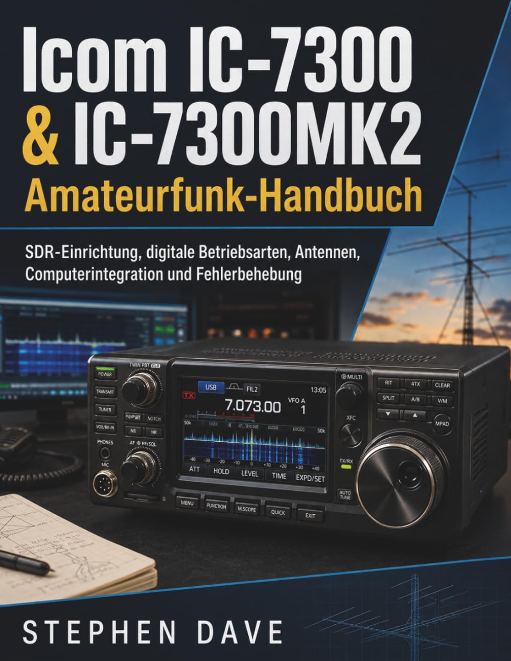 Icom IC-7300 & IC-7300MK2 Amateurfunk-Handbuch: SDR-Einrichtung, digitale Betriebsarten, Antennen, Computerintegration und Fehlerbehebung (German Edition) baixar o livro de graça