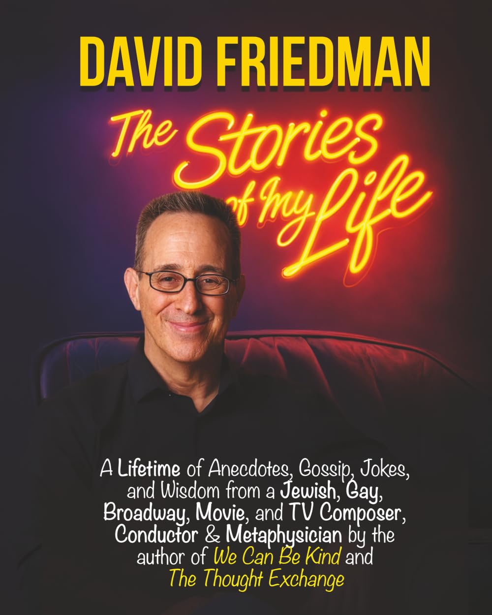 ler totalmente David Friedman, The Stories of My Life: A Lifetime of Anecdotes, Gossip, Jokes, and Wisdom from a Jewish, Gay, Broadway, Movie, and TV Composer,... of We Can Be Kind and The Thought Exchange