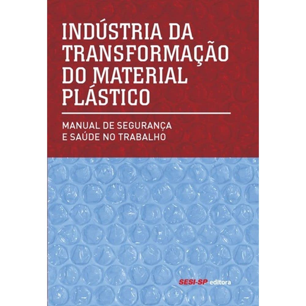 Indústria da Transformação do Material Plástico. Manual de Segurança e Saúde no Trabalho baixar o livro de graça