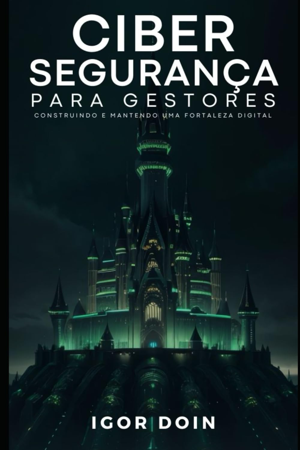 Cibersegurança para Gestores: Construindo e Mantendo uma Fortaleza Digital baixar livro de graça