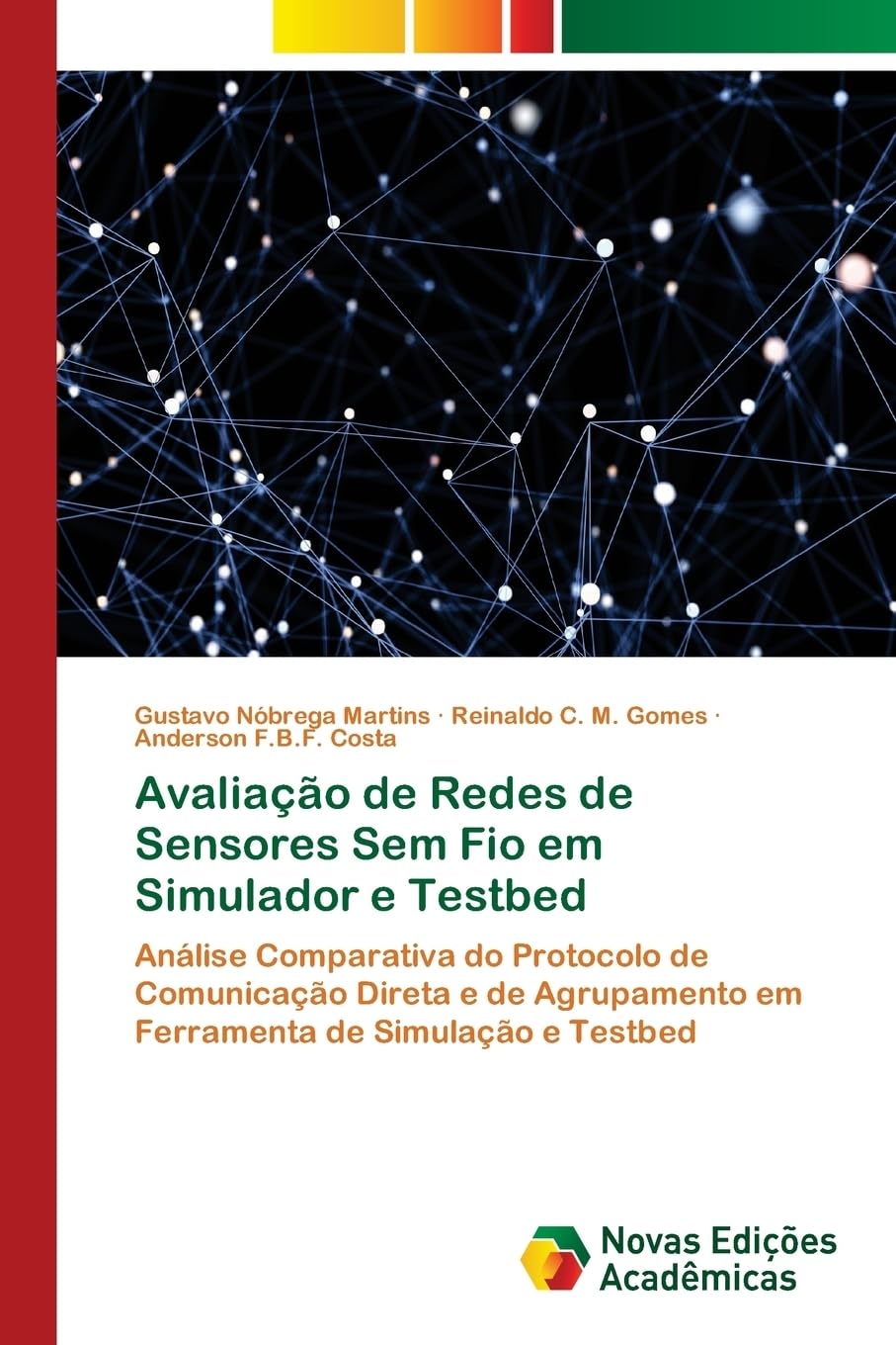 Avaliação de Redes de Sensores Sem Fio em Simulador e Testbed: Análise Comparativa do Protocolo de Comunicação Direta e de Agrupamento em Ferramenta de Simulação e Testbed baixar o livro de graça