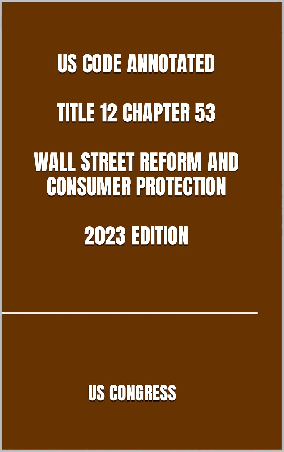 ler totalmente US CODE ANNOTATED TITLE 12 CHAPTER 53 WALL STREET REFORM AND CONSUMER PROTECTION 2023 EDITION (English Edition)