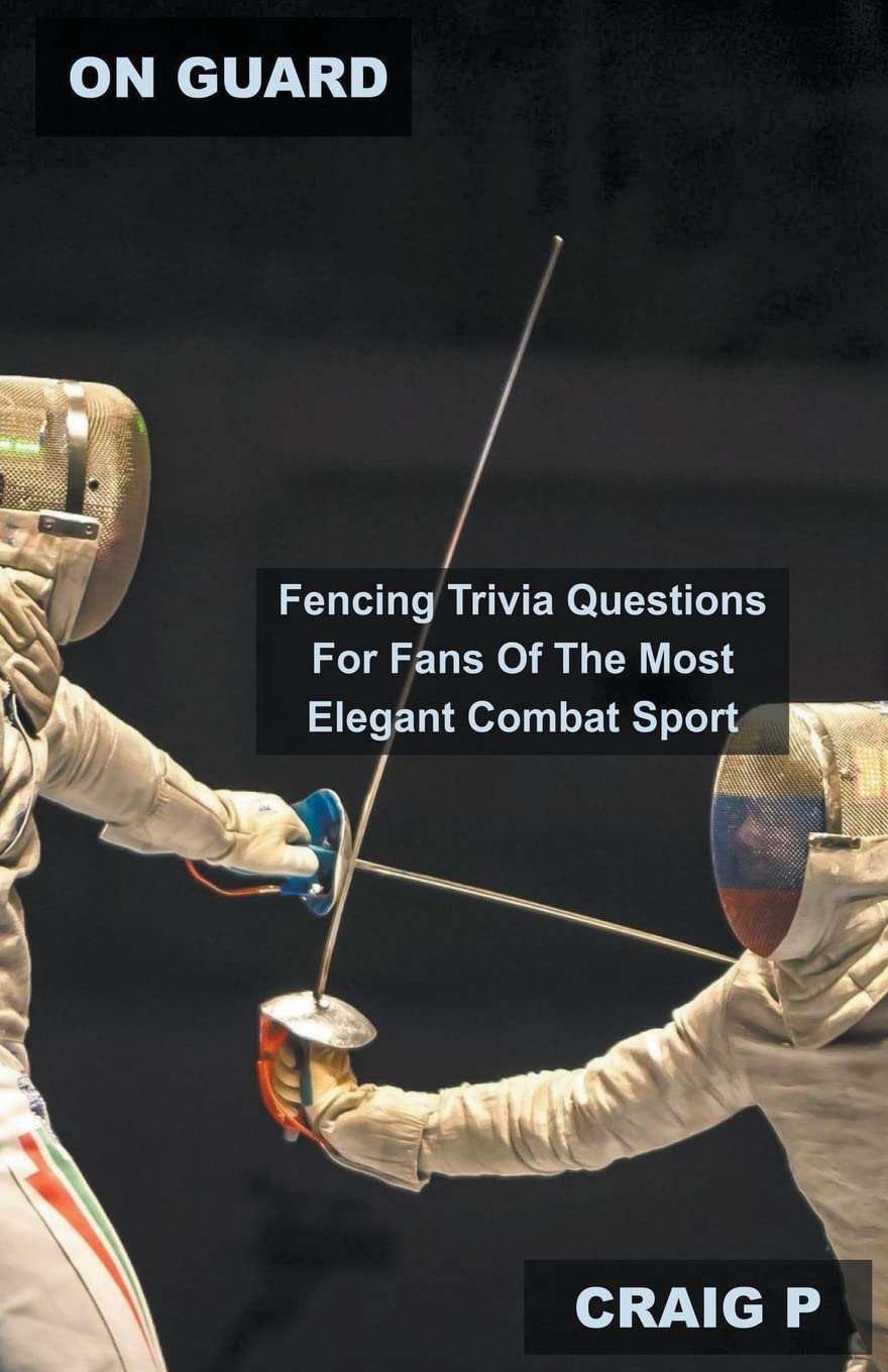 ler totalmente On Guard: Fencing Trivia Questions For Fans Of The Most Elegant Combat Sport: 1