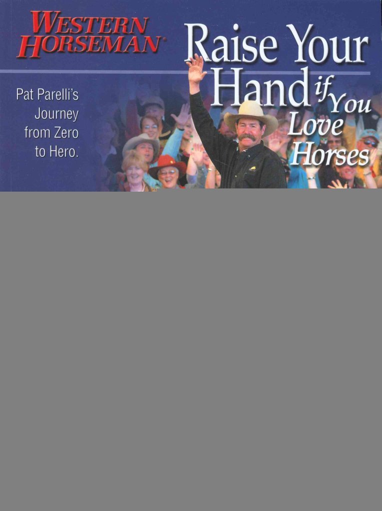 ler totalmente Raise Your Hand if You Love Horses: Pat Parelli's Journey from Zero to Hero (Western Horseman Books)