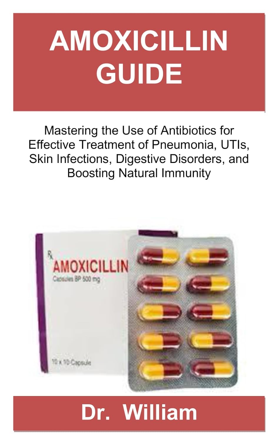 AMOXICILLIN GUIDE: Mastering the Use of Antibiotics for Effective Treatment of Pneumonia, UTIs, Skin Infections, Digestive Disorders, and Boosting Natural Immunity baixar o livro de graça