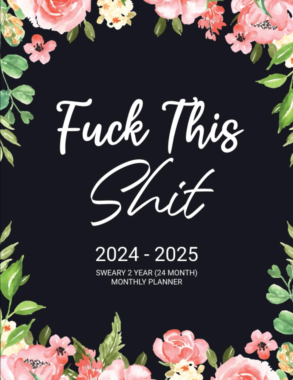 Fuck This Shit Sweary 2 Year (24 Month) Monthly Planner 2024-2025: 8.5" x 11" with Inspirational and Motivational Quotes, Cuss Word, Calendar, Goals, Notes, To Do Lists, Habit Tracker, Important Dates baixar o livro de graça