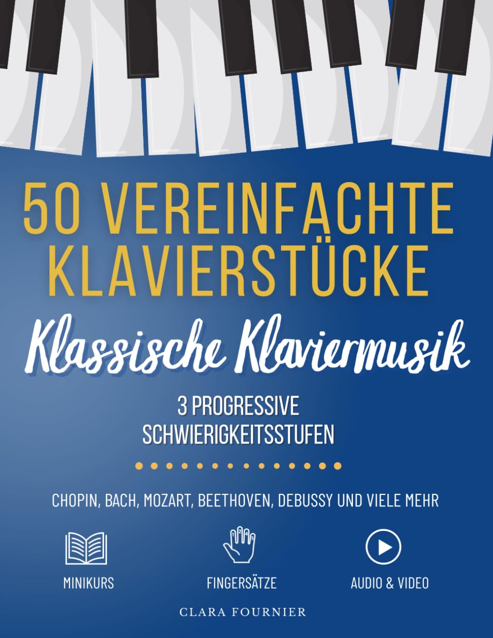 ler totalmente 50 Vereinfachte Klavierstücke: Für Anfänger und Fortgeschrittene – Progressiver Lehrgang mit Fingersätzen, Audio- und Videomaterial