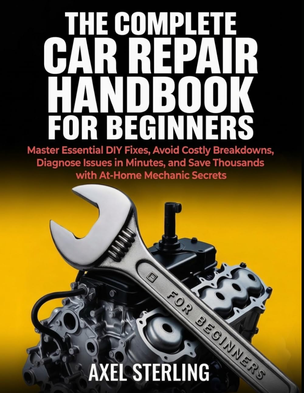 The Complete Car Repair Handbook for Beginners: Master Essential DIY Fixes, Avoid Costly Breakdowns, Diagnose Issues in Minutes, and Save Thousands with At-Home Mechanic Secrets baixar o livro de graça