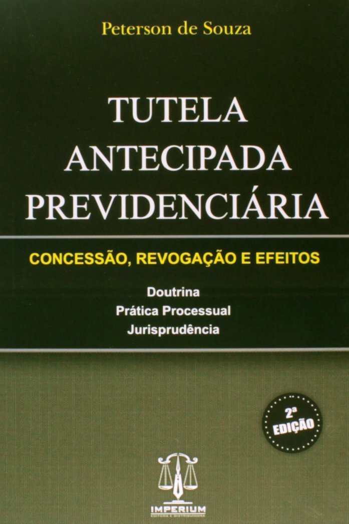 Tutela Antecipada Previdenciária. Concessão, Revogação e Efeitos