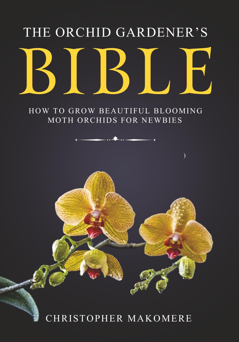 ler totalmente The Orchid Gardener’s Bible: How to Grow Beautiful Blooming Moth Orchids for Newbies (Indoor Flower Gardening Book 2)