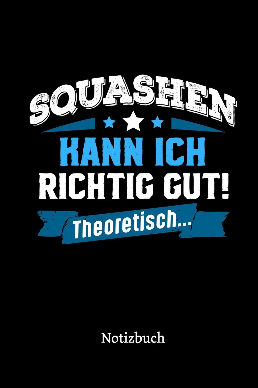 ler totalmente Squashen kann ich richtig gut - theoretisch: Notizbuch, lustiges Geschenk für einen Squashspieler, 6 x 9 Zoll (A5), kariert