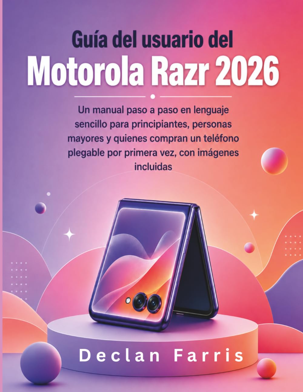 ler totalmente Guía del usuario del Motorola Razr 2026: Un manual paso a paso en lenguaje sencillo para principiantes, personas mayores y quienes compran un teléfono plegable por primera vez, con imágenes incluidas