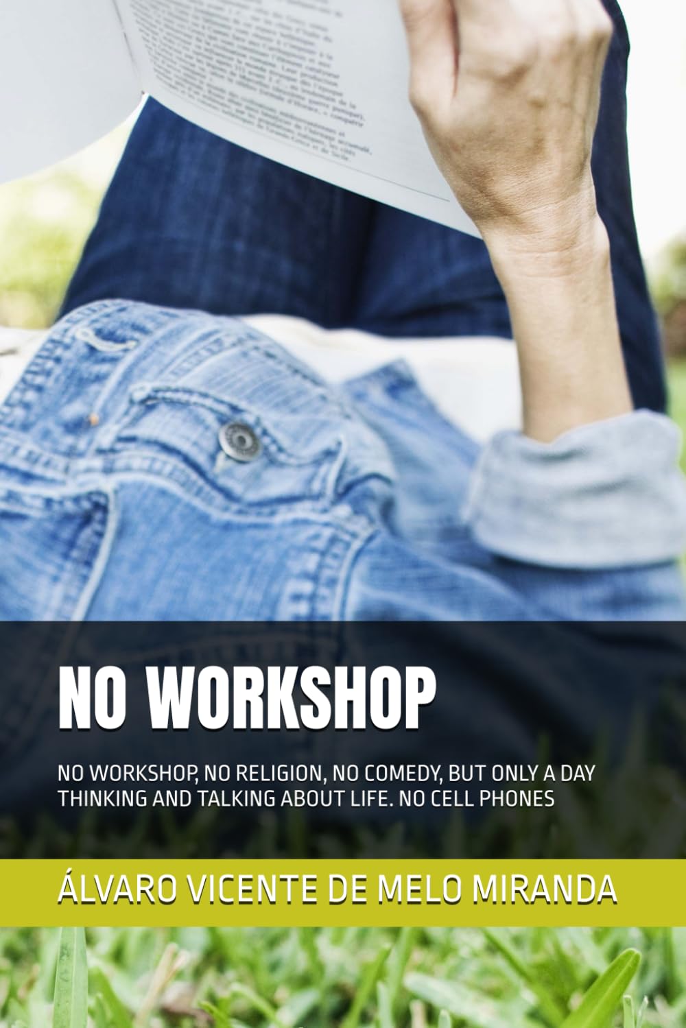 NO WORKSHOP: NO WORKSHOP, NO RELIGION, NO COMEDY, BUT ONLY A DAY THINKING AND TALKING ABOUT LIFE. NO CELL PHONES (Portuguese Edition) baixar o livro de graça