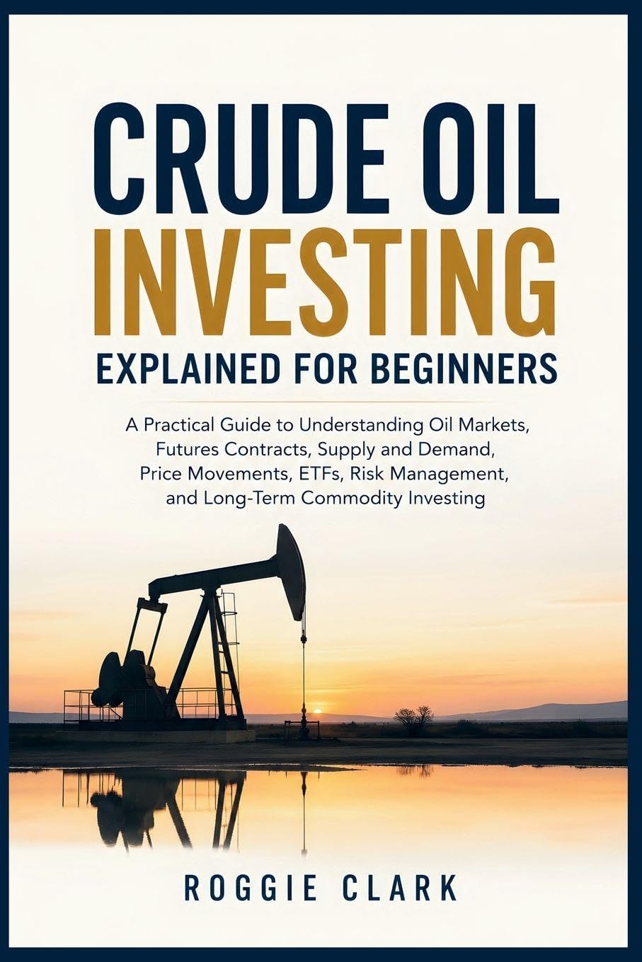 ler totalmente Crude Oil Investing Explained for Beginners: A Practical Guide to Understanding Oil Markets, Futures Contracts, Supply and Demand, Price Movements,... Management, and Long-Term Commodity Investing