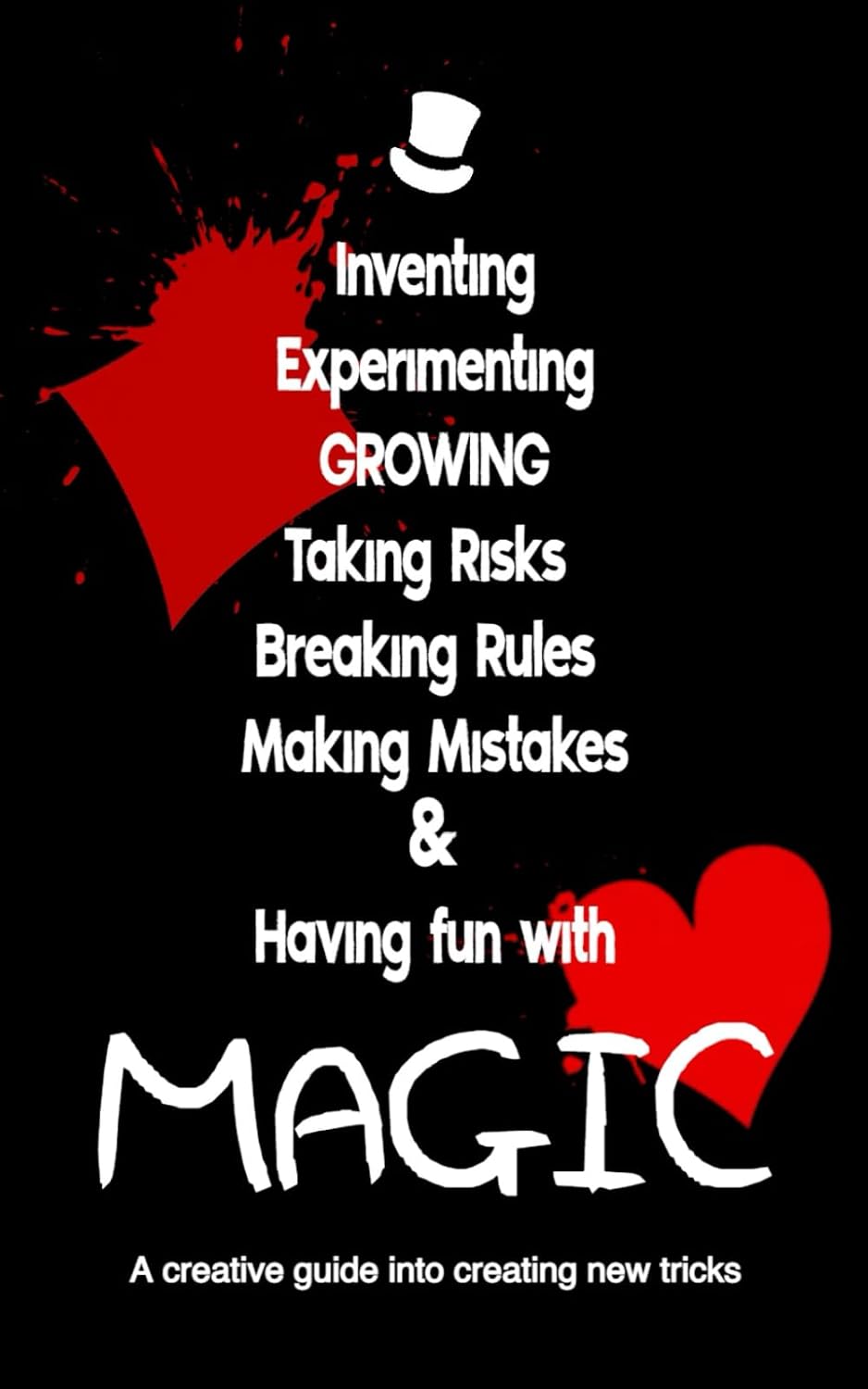 ler totalmente Inventing, Experimenting, Growing, Taking Risks, Breaking Rules, Making Mistakes & Having fun with MAGIC: A CREATIVE guide into creating new Magic Tricks