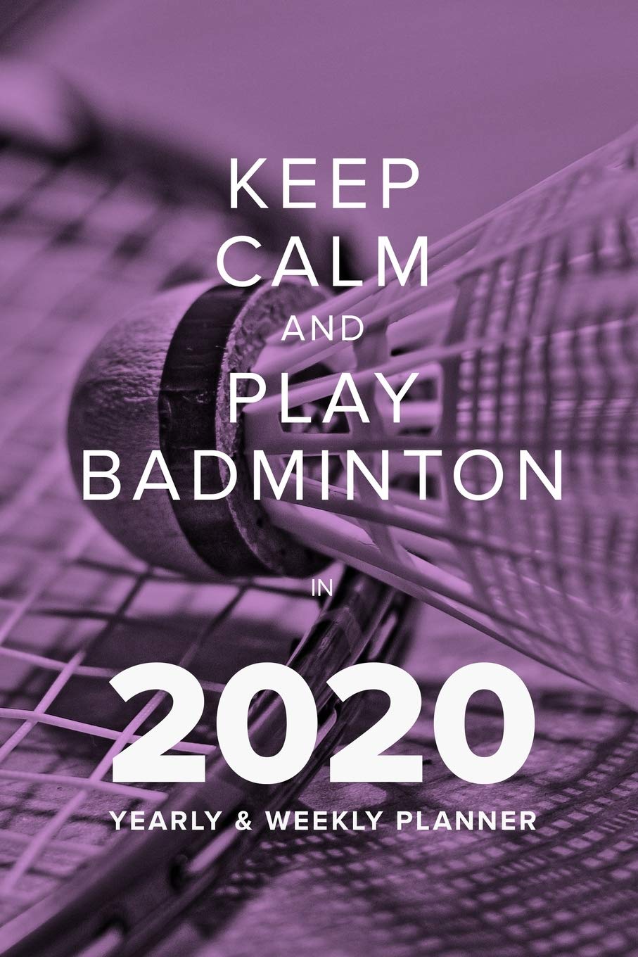 capítulo por capítulo baixar Keep Calm And Play Badminton In 2020 - Yearly And Weekly Planner: Week To A Page Organiser & Diary Gift