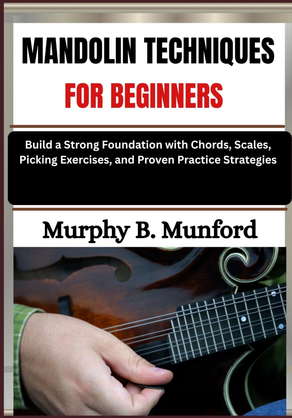 Mandolin Techniques for Beginners: Build a Strong Foundation with Chords, Scales, Picking Exercises, and Proven Practice Strategies baixar o livro de graça