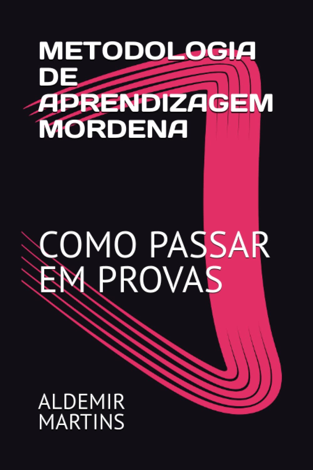 ler totalmente METODOLOGIA DE APRENDIZAGEM MORDENA: COMO PASSAR EM PROVAS (Portuguese Edition)