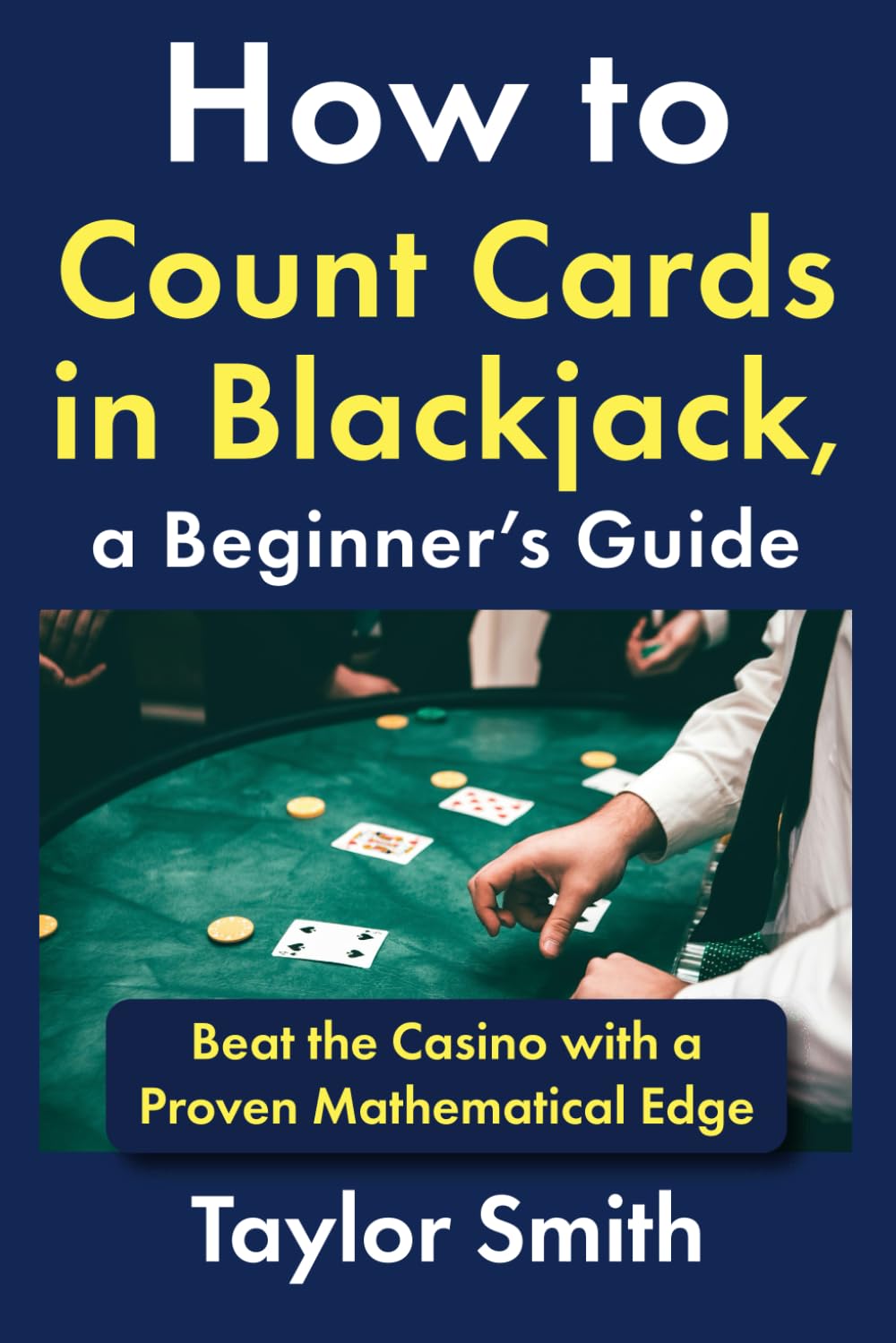 How to Count Cards in Blackjack, a Beginner's Guide: Beat the Casino with a Proven Mathematical Edge baixar livro de graça