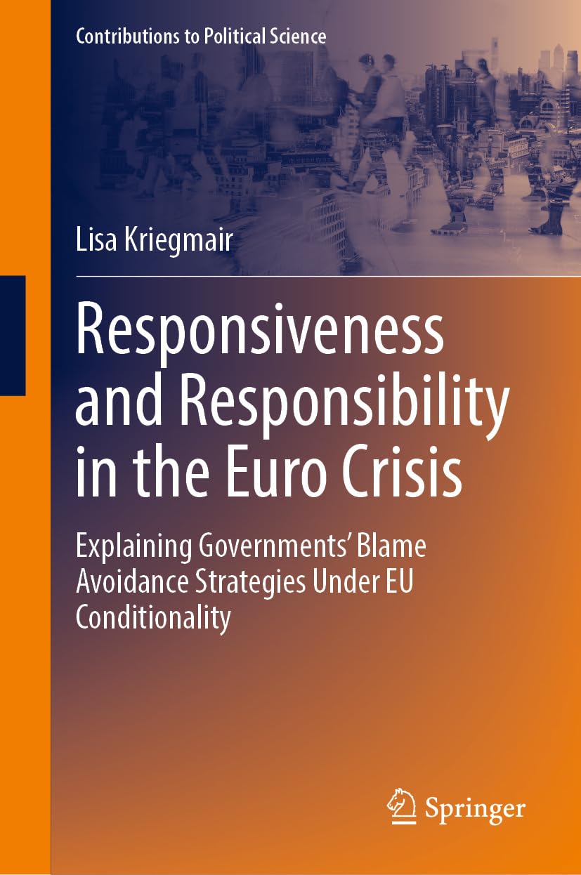ler totalmente Responsiveness and Responsibility in the Euro Crisis: Explaining Governments' Blame Avoidance Strategies Under EU Conditionality (Contributions to Political Science) (English Edition)