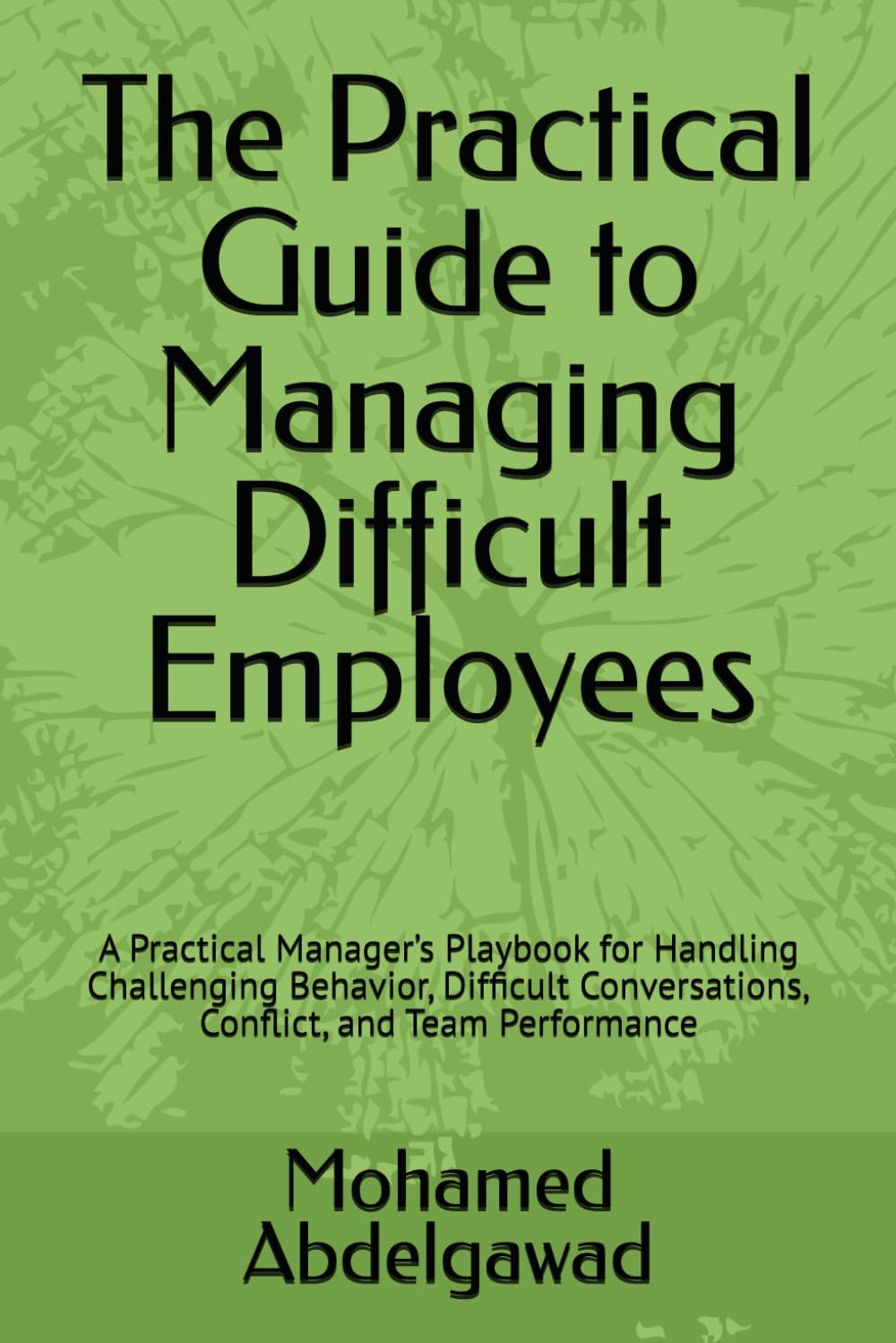 ler totalmente The Practical Guide to Managing Difficult Employees: A Practical Manager's Playbook for Handling Challenging Behavior, Difficult Conversations, Conflict, and Team Performance