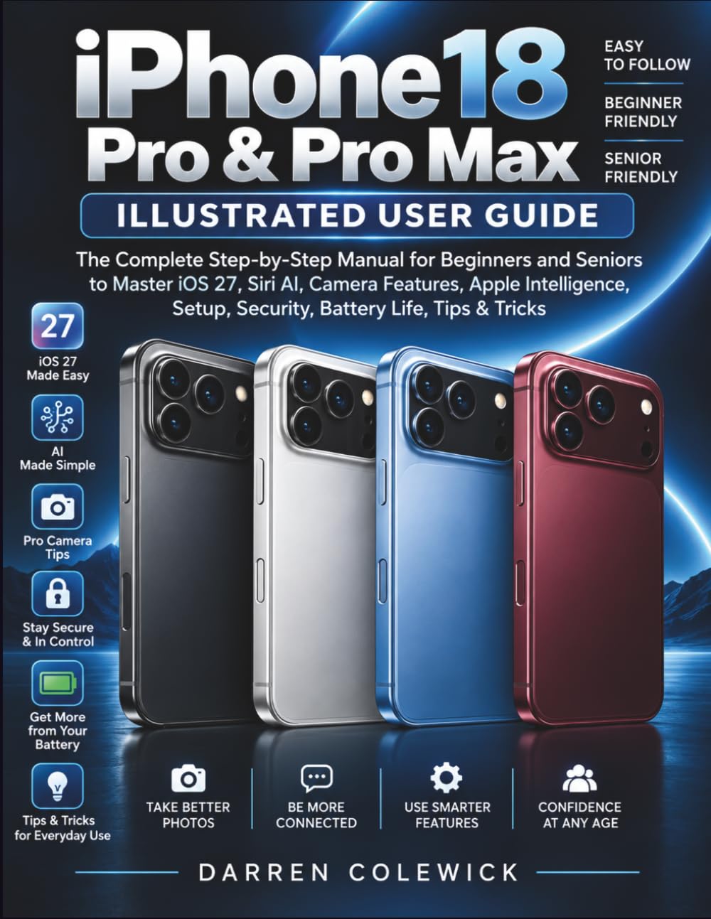 iPhone 18 Pro & Pro Max ILLUSTRATED USER GUIDE: The Complete Step-by-Step Manual for Beginners and Seniors to Master iOS 27, Siri AI, Camera Features,... Setup, Security, Battery Life, Tips & Tricks baixar livro de graça