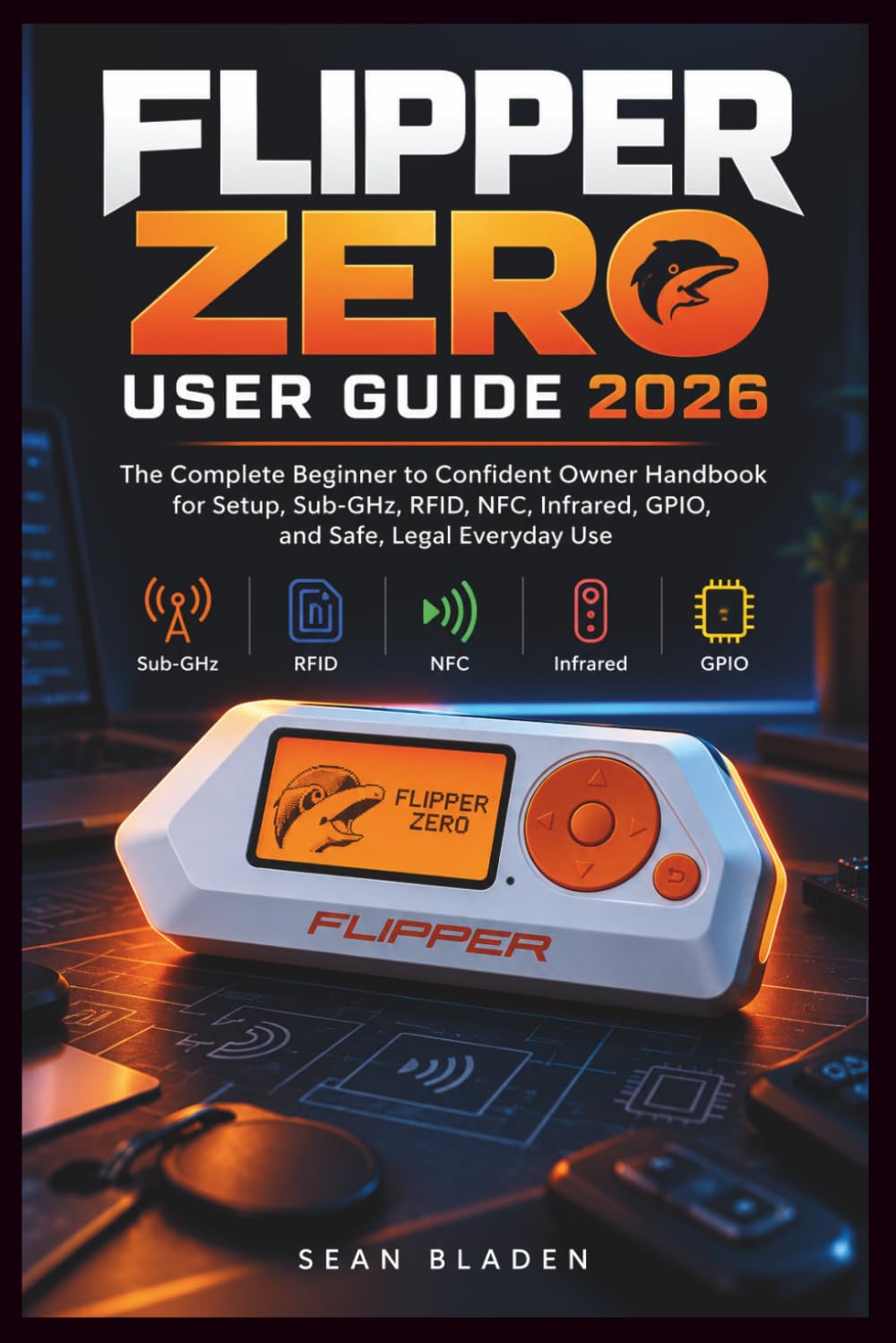ler totalmente Flipper Zero User Guide 2026: The Complete Beginner to Confident Owner Handbook for Setup, Sub-GHz, RFID, NFC, Infrared, GPIO, and Safe, Legal Everyday Use