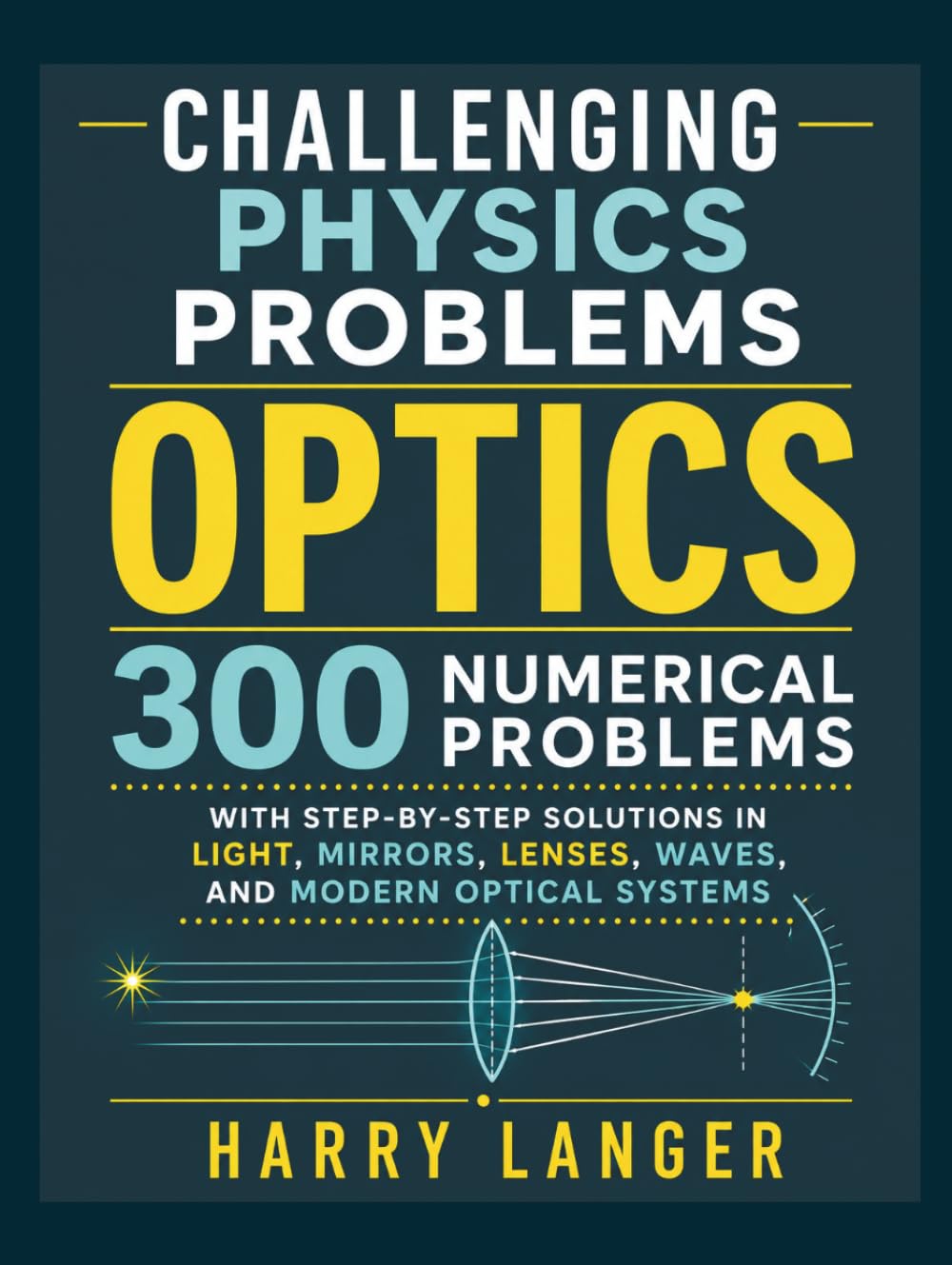 Challenging Physics Problems - Optics: 300 Numerical Problems with Step-by-Step Solutions in Light, Mirrors, Lenses, Waves, and Modern Optical Systems (numerical problems in physics) baixar o livro de graça