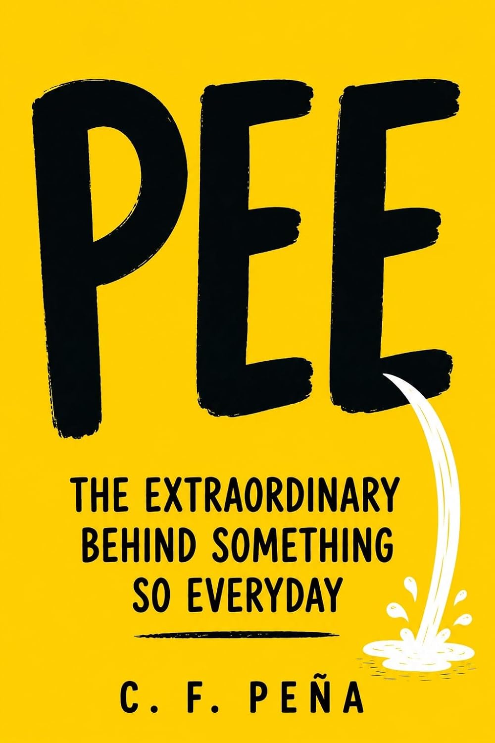 PEE: THE EXTRAORDINARY BEHIND SOMETHING SO EVERYDAY (English Edition) baixar o livro de graça