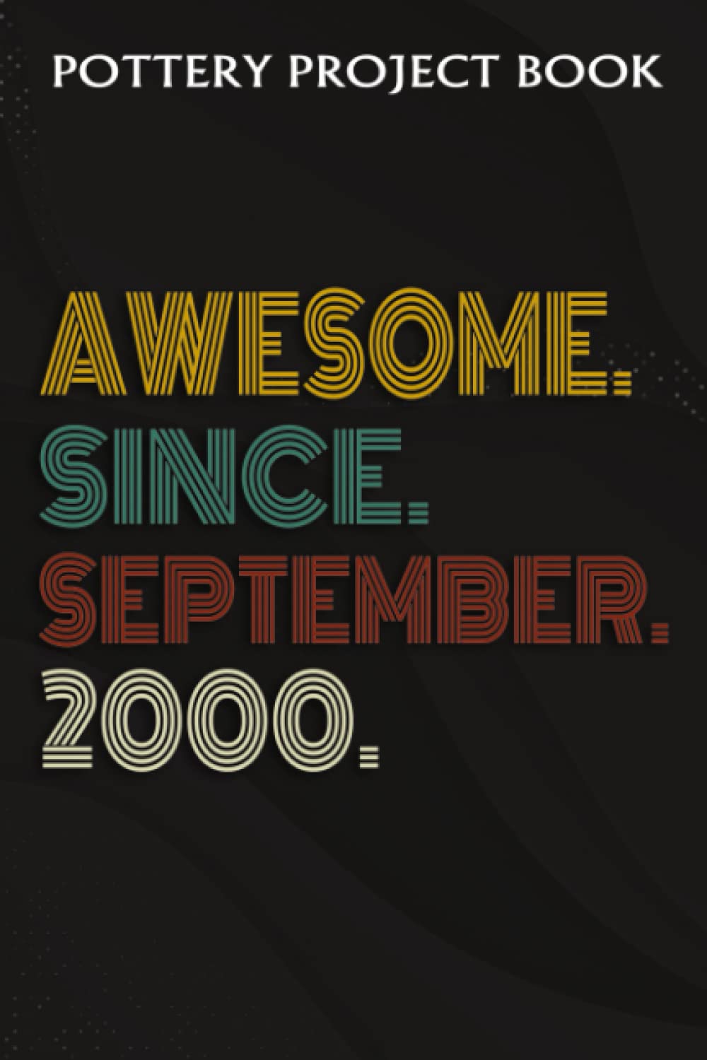 ler totalmente Pottery Project Book:Awesome Since September 2000 22 Years Old 22nd Birthday Gift: Gifts for Friends:Pottery Project Journal Containing 100 Project... Log Book, Pottery Notebook,Birthday G