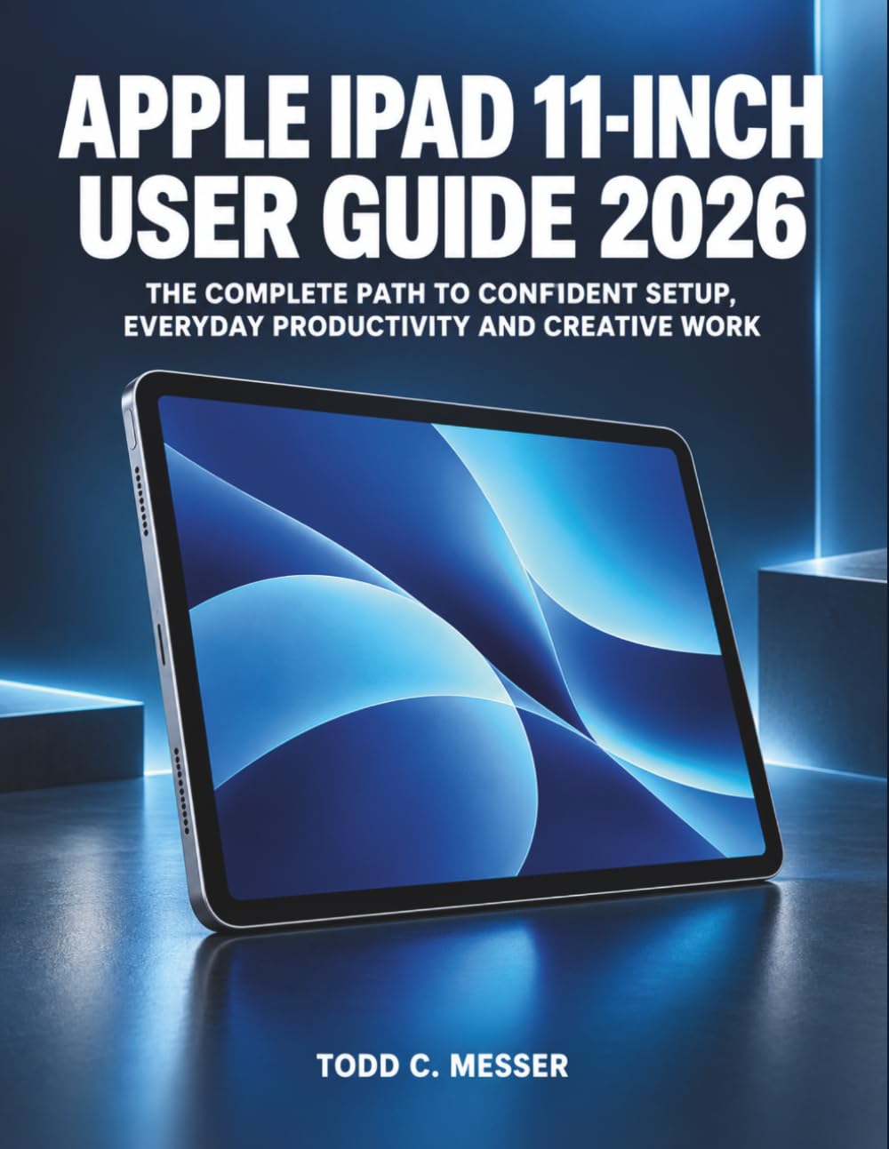 ler totalmente Apple iPad 11-Inch User Guide 2026: The Complete Path to Confident Setup, Everyday Productivity and Creative Work
