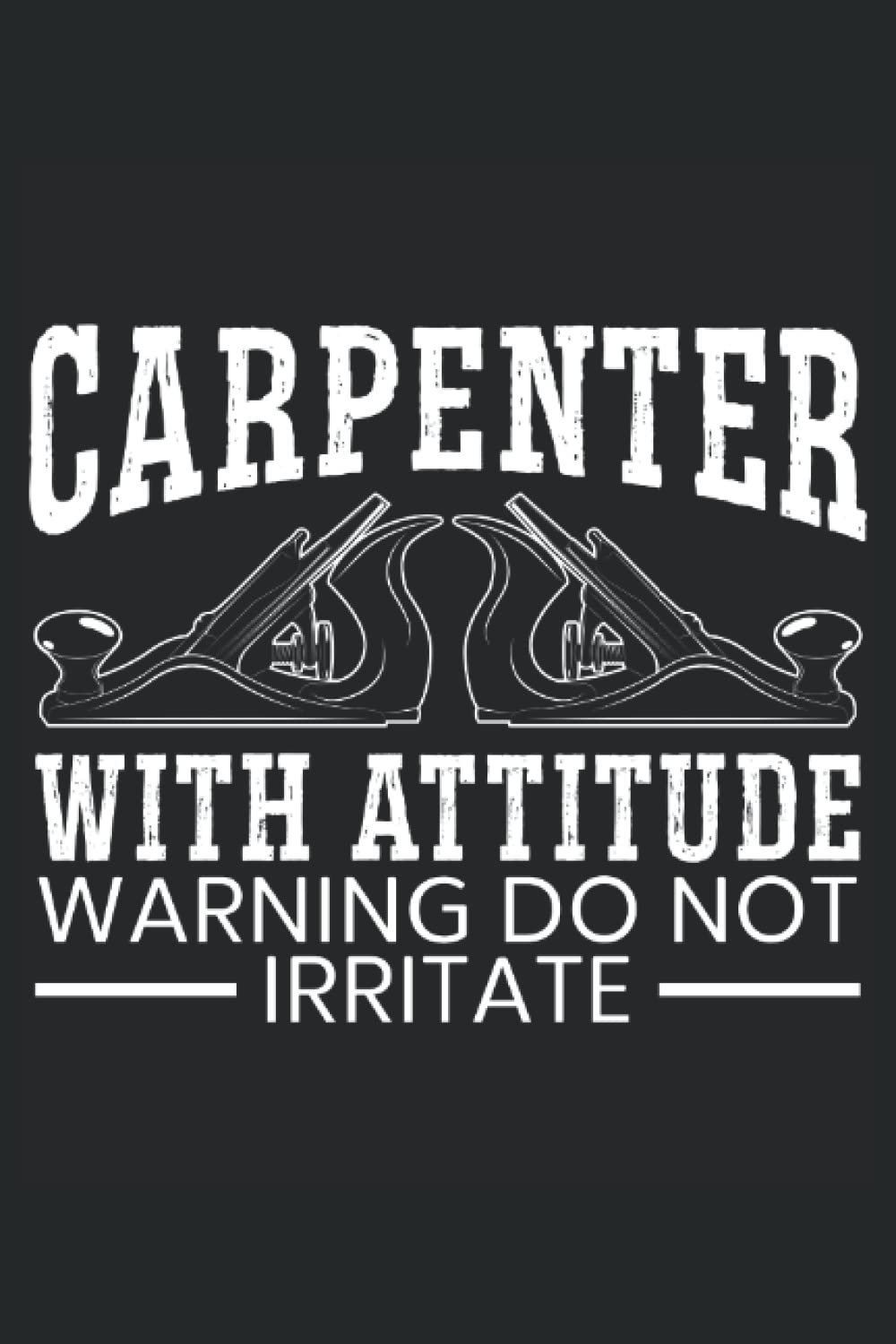 Carpenter With Attitude Warning Do Not Irritate: Carpentry Notebook For A Carpenter, Woodworker, Cabinet Maker And Lumberjack. baixar o livro de graça