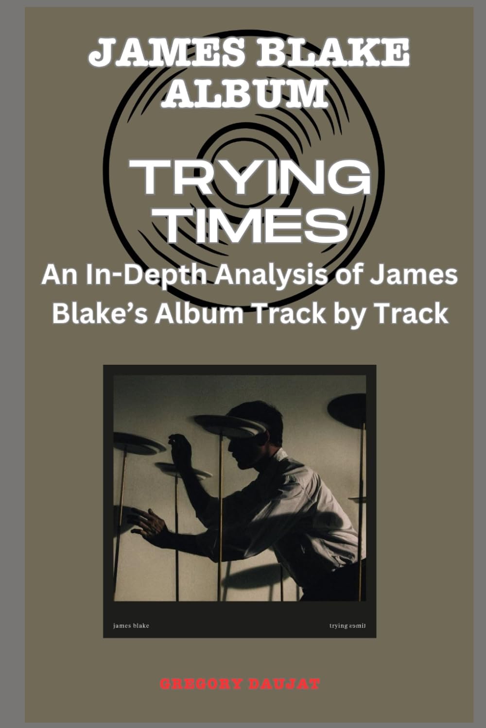 James Blake Album -Trying Times Every Song- An In-Depth Analysis of James Blake's Album Track by Track baixar o livro de graça