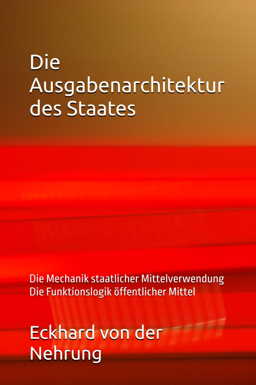 ler totalmente Die Ausgabenarchitektur des Staates: Die Mechanik staatlicher Mittelverwendung Die Funktionslogik öffentlicher Mittel