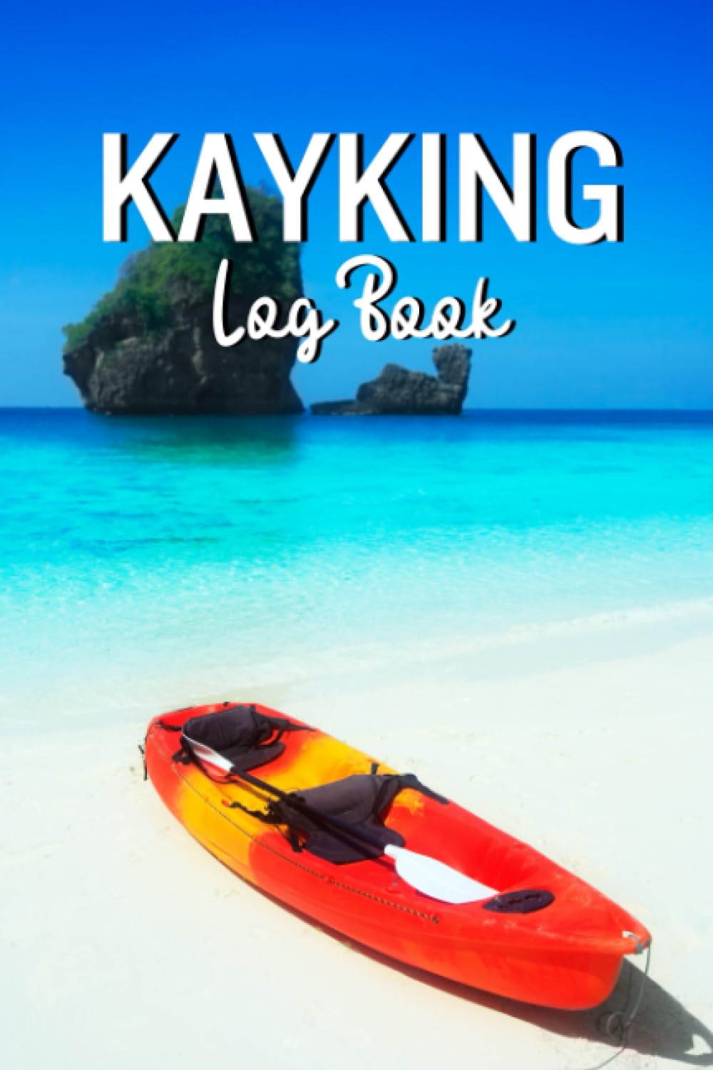 Kayaking Log Book 6 x 9": A Journal for Kayakers to Keep Track on Their Adventures