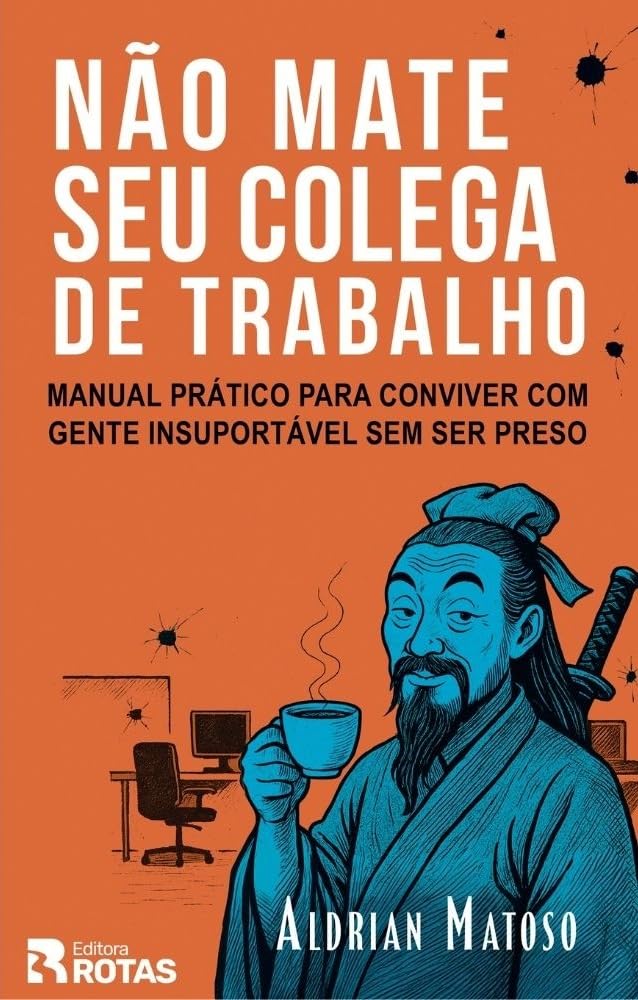 Não Mate Seu Colega de Trabalho: Manual prático para conviver com gente insuportável sem ser preso baixar o livro de graça